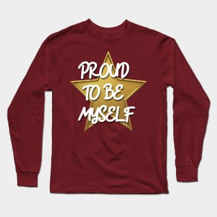 PROUD TO BE MYSELF Long Sleeve T-Shirt